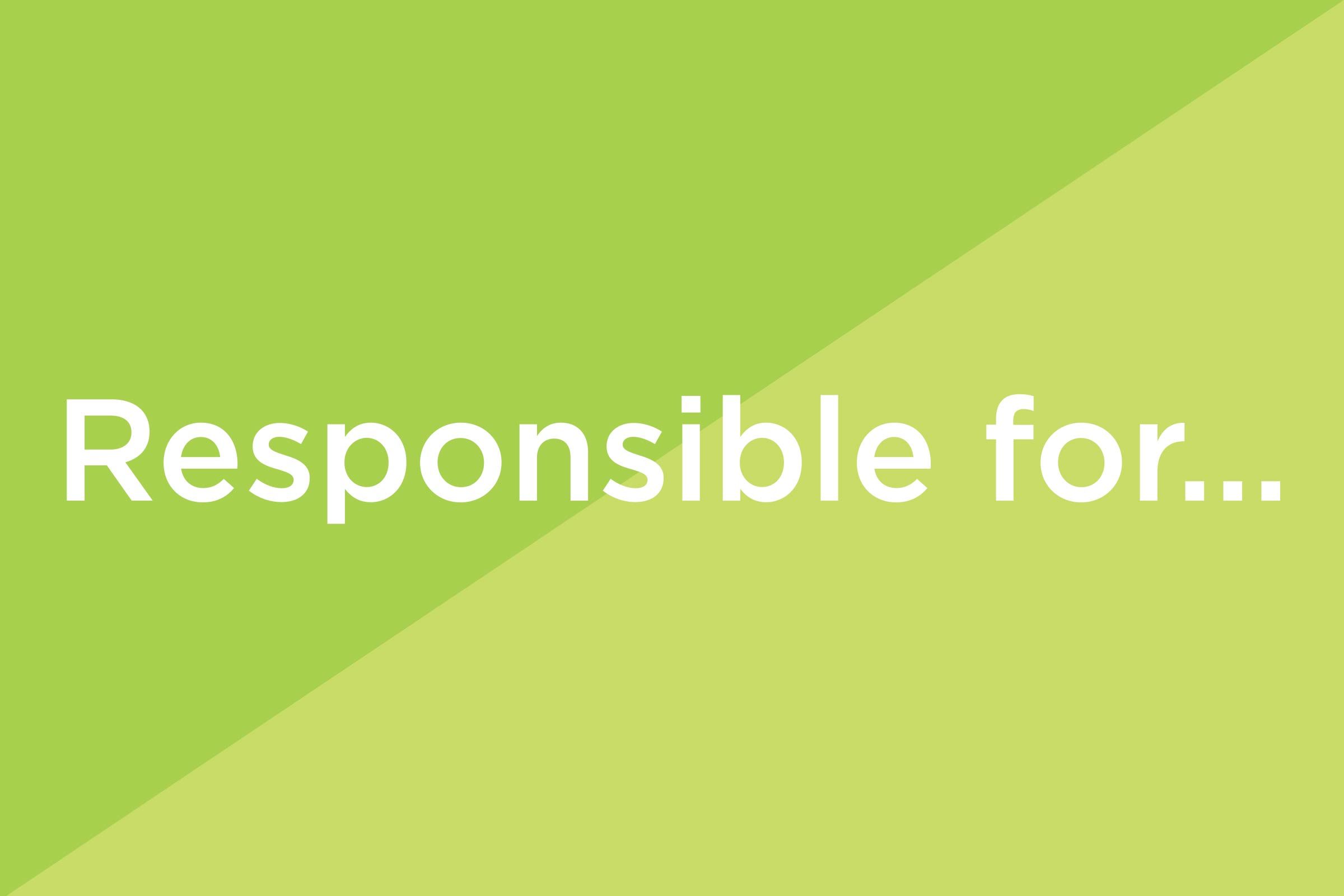 responsible for