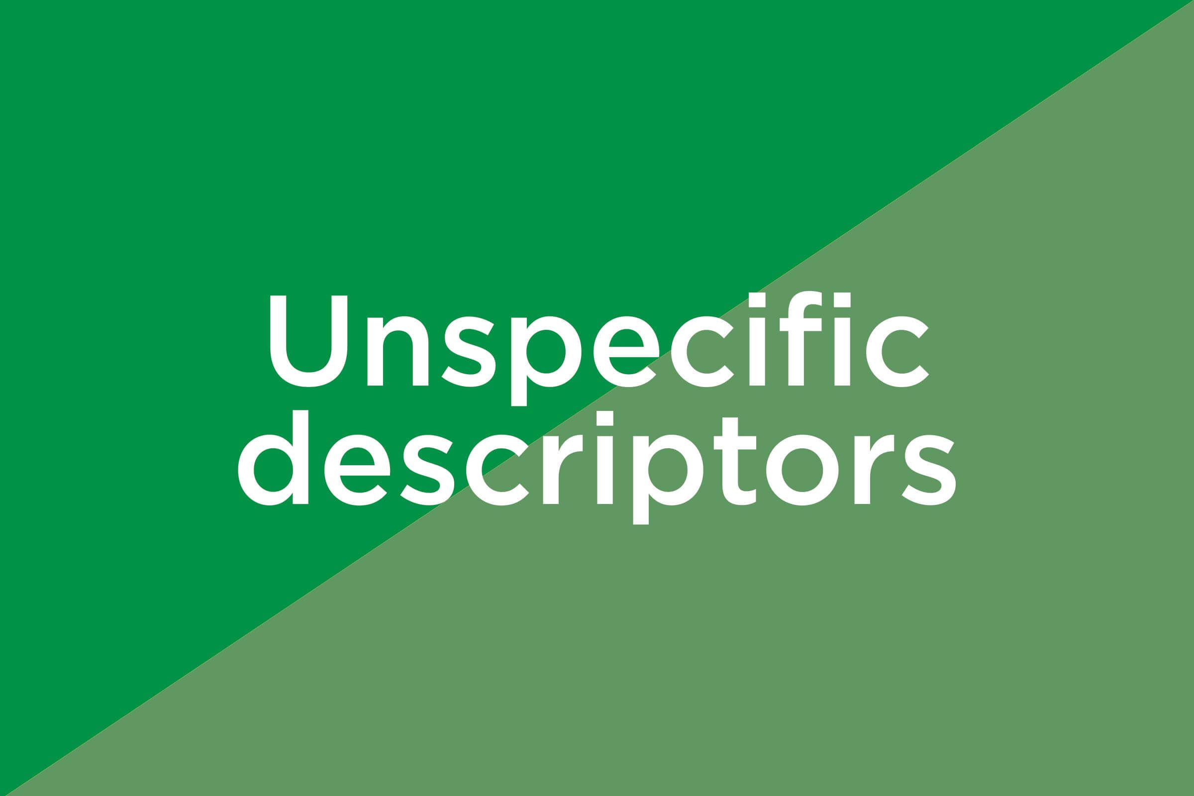 unspecific descriptiors