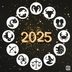 What 2025 Has in Store for You, Based on Your Zodiac Sign